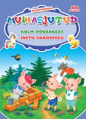 Kolm põrsakest. Inetu pardipoeg. Kleepsudega muinasjutud
