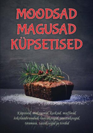 Moodsad magusad küpsetised. Küpsised, makroonid, keeksid, muffinid, ...