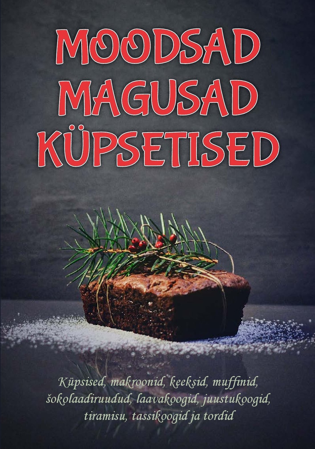 Moodsad magusad küpsetised. Küpsised, makroonid, keeksid, muffinid, ...