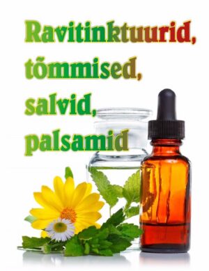 Ravitinktuurid, tõmmised, salvid, palsamid