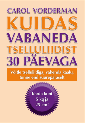 Kuidas vabaneda tselluliidist 30-päevaga