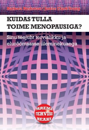 Kuidas tulla toime menopausiga? Sinu teejuht tervislikku ja elurõõmsasse ülemine