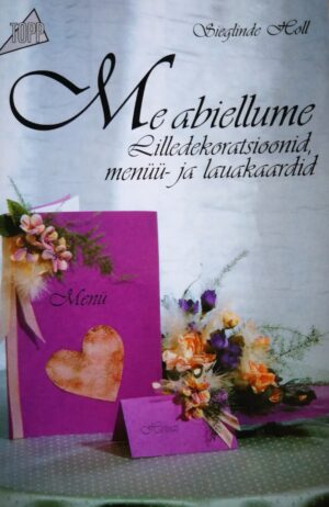 Me abiellume. Lilledekoratsioonid, menüü- ja lauakaardid